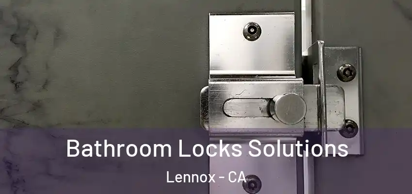  Bathroom Locks Solutions Lennox - CA