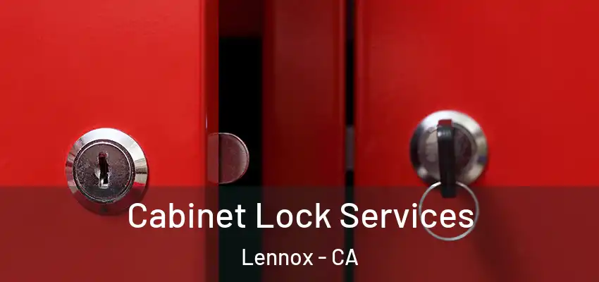 Cabinet Lock Services Lennox - CA