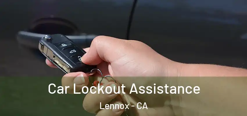  Car Lockout Assistance Lennox - CA