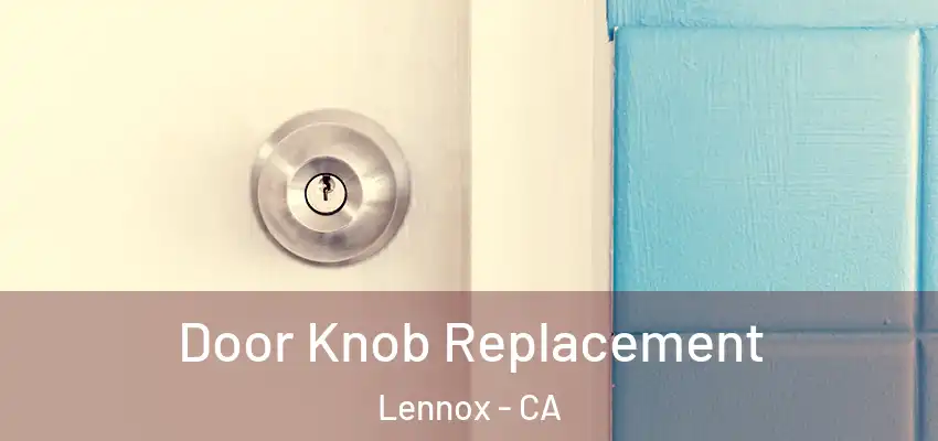  Door Knob Replacement Lennox - CA