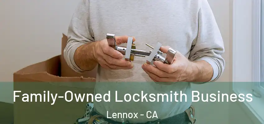  Family-Owned Locksmith Business Lennox - CA