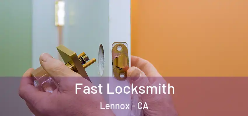  Fast Locksmith Lennox - CA