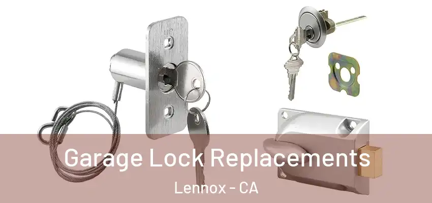 Garage Lock Replacements Lennox - CA