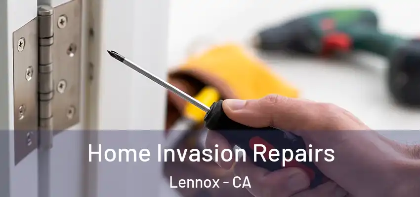  Home Invasion Repairs Lennox - CA