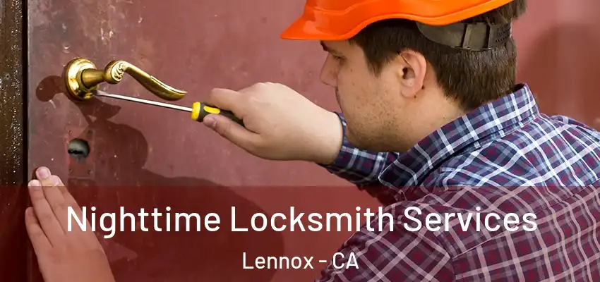 Nighttime Locksmith Services Lennox - CA