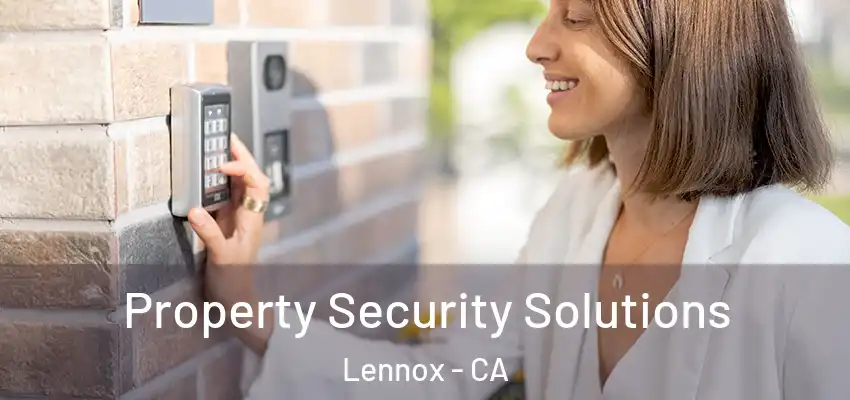  Property Security Solutions Lennox - CA