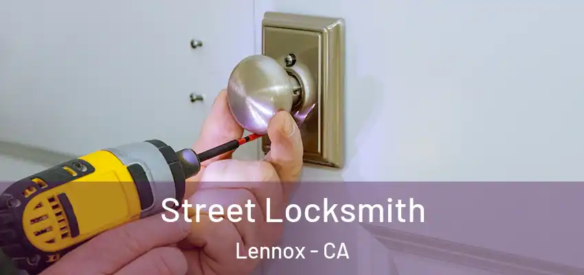  Street Locksmith Lennox - CA