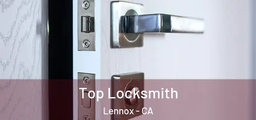  Top Locksmith Lennox - CA