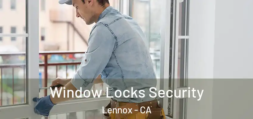  Window Locks Security Lennox - CA